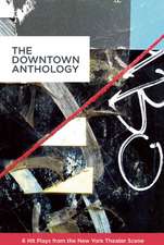 The Downtown Anthology: 6 Hit Plays from New York's Downtown Theaters