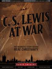 C. S. Lewis at War: The Dramatic Story Behind Mere Christianity