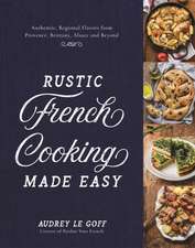 Le Goff, A: Rustic French Cooking Made Easy