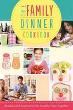 The Family Dinner Cookbook: Recipes and Inspiration for Quality Time Together