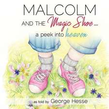 Malcolm and the Magic Shoe...a Peek Into Heaven