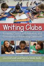 Writing Clubs: Fostering Community, Collaboration, and Choice in the Writing Classroom