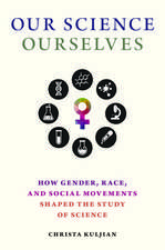 Our Science, Ourselves: How Gender, Race, and Social Movements Shaped the Study of Science