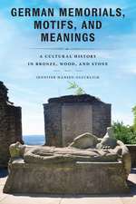 German Memorials, Motifs, and Meanings: A Cultural History in Bronze, Wood, and Stone