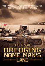 Dredging Nome Man's Land: One Family's Experience of Mining for Gold Offshore Nome, Alaska