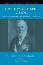 Timothy Richard's Vision: Education and Reform in China, 1880-1910