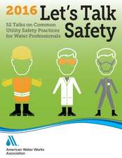 Let's Talk Safety 2016: 52 Talks on Common Utility Safety Practices for Water Professionals