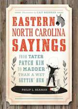 Eastern North Carolina Sayings: From Tater Patch Kin to Madder Than a Wet Settin' Hen