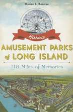 Historic Amusement Parks of Long Island: 118 Miles of Memories