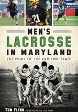 Men's Lacrosse in Maryland: The Pride of the Old Line State