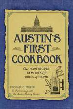 Austin's First Cookbook: Our Home Recipes, Remedies and Rules of Thumb