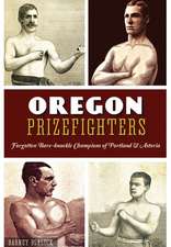 Oregon Prizefighters: Forgotten Bare-Knuckle Champions of Portland & Astoria