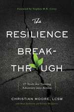 The Resilience Breakthrough: 27 Tools for Turning Adversity into Action