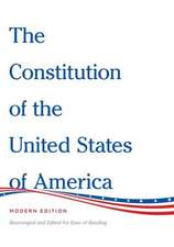 The Constitution of the United States of America Modern Edition: Rearranged and Edited for Ease of Reading