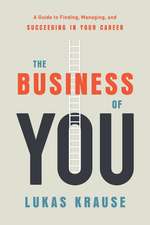 The Business of You: A Guide to Finding, Managing, and Succeeding in Your Career