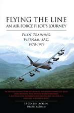 Flying the Line: Pilot Training, Vietnam, SAC, 1970-1979