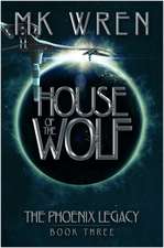 House of the Wolf: Book Three of the Phoenix Legacy