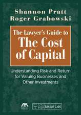 The Lawyer's Guide to the Cost of Capital: Understanding Risk and Return for Valuing Businesses and Other Investments