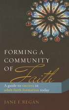 Forming a Community of Faith: A Guide to Success in Adult Faith Formation Today