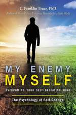 My Enemy, Myself: Overcoming Your Self-Defeating Mind; The Psychology of Self-Change