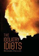 The Idolatry of Idiots