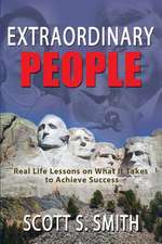 Extraordinary People: Real Life Lessons on What It Takes to Achieve Success