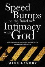 Speed Bumps on the Road to Intimacy with God