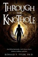 Through the Knothole: Real Biblical Spirituality