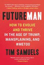 Future Man: How to Evolve and Thrive in the Age of Trump, Mansplaining, and #Metoo