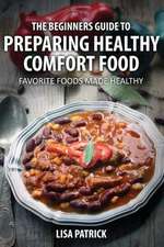 The Beginners Guide to Preparing Healthy Comfort Food