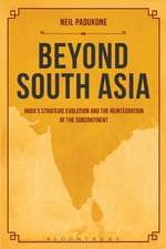 Beyond South Asia: India's Strategic Evolution and the Reintegration of the Subcontinent