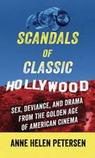 Scandals of Classic Hollywood: Sex, Deviance, and Drama from the Golden Age of American Cinema