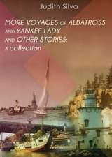 More Voyages of Albatross and Yankee Lady and Other Stories a Collection