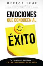 Emociones Que Conducen Al Exito: Entienda El Proposito de Las Emociones Enla Vida = Emotions That Lead to Success