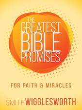 The Greatest Bible Promises for Faith and Miracles