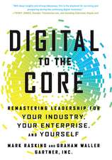 Digital to the Core: Remastering Leadership for Your Industry, Your Enterprise, and Yourself