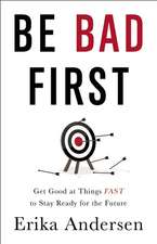 Be Bad First: Get Good at Things Fast to Stay Ready for the Future