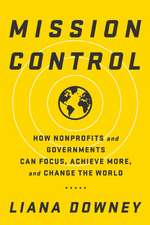 Mission Control: How Nonprofits and Governments Can Focus, Achieve More, and Change the World