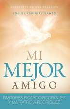 Mi Mejor Amigo: Sumergete En Una Relacion Mas Profunda Con El Espiritu Santo