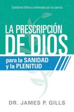 La Prescripción de Dios Para La Sanidad Y La Plenitud / God's RX for Health and Wholeness