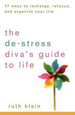 The de-Stress Divas Guide to Life: 77 Ways to Recharge, Refocus, and Organize Your Life