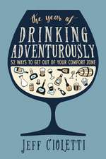 The Year of Drinking Adventurously: 52 Ways to Get Out of Your Comfort Zone