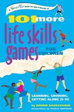 101 More Life Skills Games for Children: Learning, Growing, Getting Along (Ages 9-15)