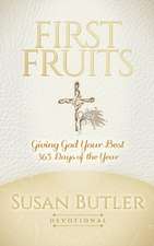 First Fruits: Giving God Your Best 365 Days of the Year