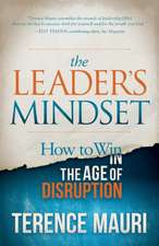 The Leader S Mindset: How to Win in the Age of Disruption
