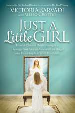 Just a Little Girl: How a Clinical Death Brought a Teenage Girl Face-To-Face with an Angel and Head-To-Head with Her Faith