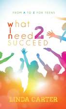 What I Need 2 Succeed: From A to Z for Teens