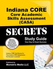 Indiana Core Core Academic Skills Assessment (Casa) Secrets Study Guide: Indiana Core Test Review for the Indiana Core Assessments for Educator Licens