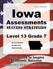 Iowa Assessments Success Strategies Level 13 Grade 7 Study Guide: Ia Test Review for the Iowa Assessments