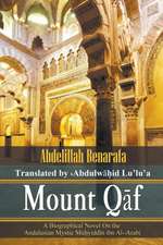 Mount Q F: A Biographical Novel on the Andalusian Mystic Mu Yidd N Ibn Al- Arabi